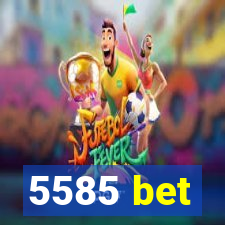 5585 bet